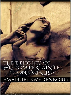 cover image of The Delights of Wisdom Pertaining to Conjugial Love